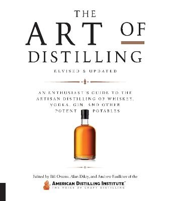 Art of Distilling, Revised and Expanded - Bill Owens, Alan Dikty, Andrew Faulkner