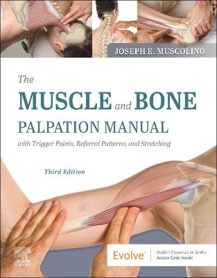 The Muscle and Bone Palpation Manual with Trigger Points, Referral Patterns and Stretching - Joseph E. Muscolino