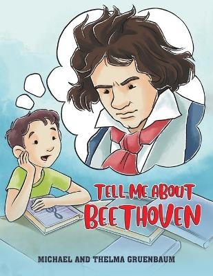 Tell Me About Beethoven - Michael Gruenbaum, Thelma Gruenbaum