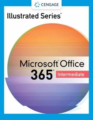 Illustrated Series® Collection, Microsoft® 365® & Office® 2021 Intermediate - Lisa Friedrichsen, Carol Cram, Lynn Wermers, Jennifer Duffy, David Beskeen