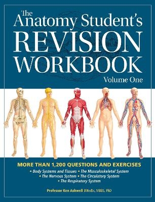 The Anatomy Student's Revision Workbook: Volume One - Prof. Ken Ashwell