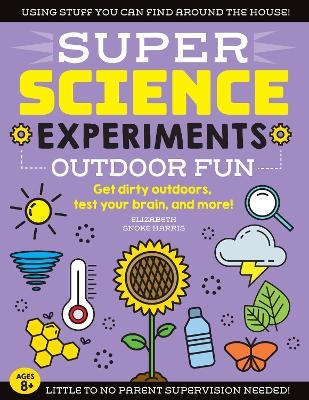 SUPER Science Experiments: Outdoor Fun - Elizabeth Snoke Harris