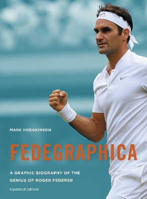 Fedegraphica: A Graphic Biography of the Genius of Roger Federer - Mark Hodgkinson