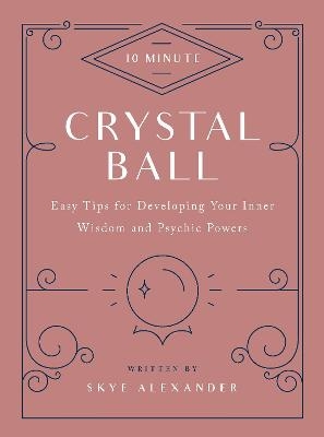 10-Minute Crystal Ball - Skye Alexander