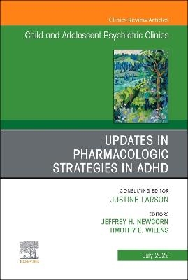 Updates in Pharmacologic Strategies in ADHD, An Issue of ChildAnd Adolescent Psychiatric Clinics of North America - 