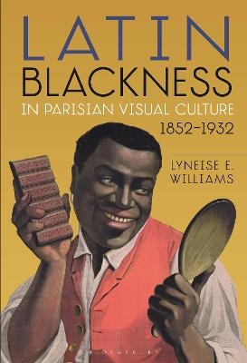 Latin Blackness in Parisian Visual Culture, 1852-1932 - Dr. Lyneise E. Williams