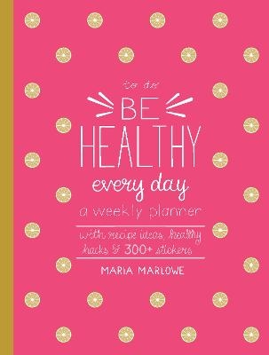 Be Healthy Every Day - Maria Marlowe