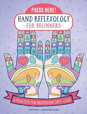 Press Here! Hand Reflexology for Beginners - Stefanie Sabounchian