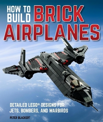 How To Build Brick Airplanes - Peter Blackert