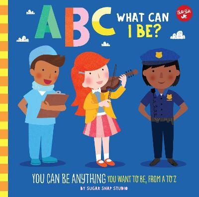 ABC for Me: ABC What Can I Be? -  Sugar Snap Studio, Jessie Ford