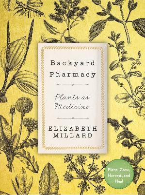 Backyard Pharmacy - Elizabeth Millard