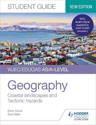 WJEC/Eduqas AS/A-level Geography Student Guide 2: Coastal landscapes and Tectonic hazards - Kevin Davis, Sue Warn