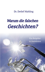 Warum die falschen Geschichten? - Detlef Mahling