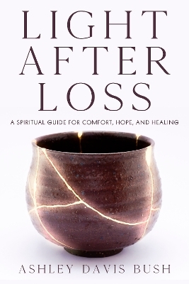 Light After Loss - Ashley Davis Bush