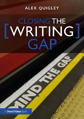 Closing the Writing Gap - Alex Quigley