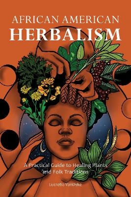 African American Herbalism - Lucretia Vandyke