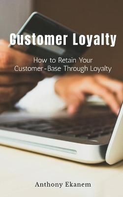 Customer Loyalty - Anthony Ekanem