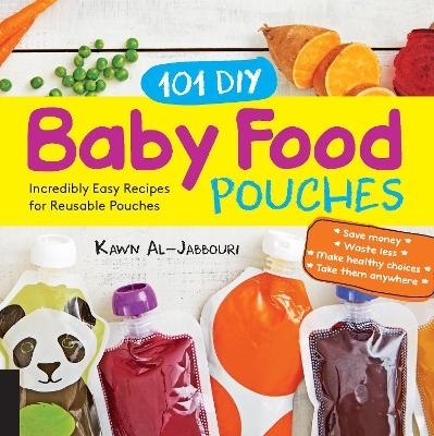 101 DIY Baby Food Pouches - Kawn Al-jabbouri, Anni Daulter, Kelly Genzlinger, Katherine Erlich