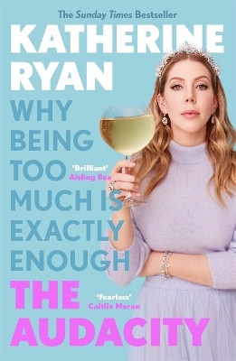 The Audacity: Why Being Too Much Is Exactly Enough - Katherine Ryan