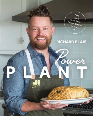 Power Plant: How Eating Mostly Plants Helped Me Live My Best Life - Richard Blais, Jazmin Blais