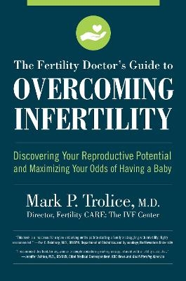 The Fertility Doctor's Guide to Overcoming Infertility - Mark P. Trolice M.D.