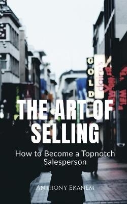 The Art of Selling - Anthony Ekanem