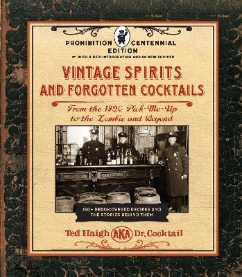 Vintage Spirits and Forgotten Cocktails: Prohibition Centennial Edition - Ted Haigh