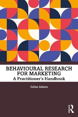 Behavioural Research for Marketing - Julian Adams