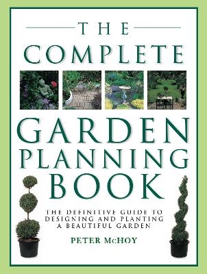 The Complete Garden Planning Book - Peter McHoy