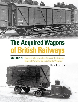 The Acquired Wagons of British Railways Volume 4 - David Larkin