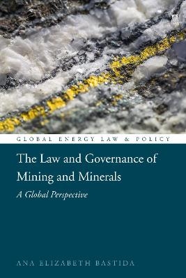 The Law and Governance of Mining and Minerals - Ana Elizabeth Bastida