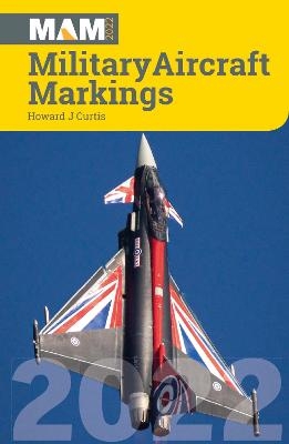 Military Aircraft Markings 2022 - Howard J Curtis