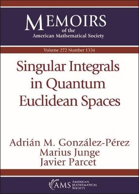 Singular Integrals in Quantum Euclidean Spaces - Adrian M. Gonzalez-Perez, Marius Junge, Javier Parcet