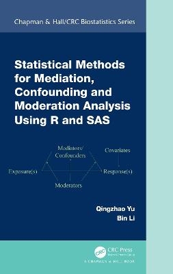 Statistical Methods for Mediation, Confounding and Moderation Analysis Using R and SAS - Qingzhao Yu, Bin Li