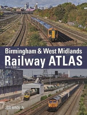 Birmingham and West Midlands Railway Atlas - Joe Brown