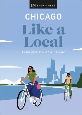 Chicago Like a Local - Amanda Finn, Meredith Paige Heil, Nicole Schnitzler,  DK Travel