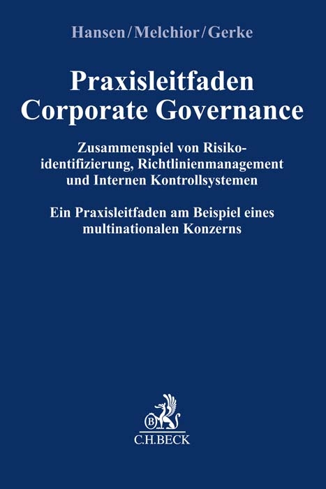 Praxisleitfaden Corporate Governance: Zusammenspiel von Risikoidentifizierung, Richtlinienmanagement und Internem Kontrollsystem - Jan Hansen, Susanne Melchior, Ulrike Gerke