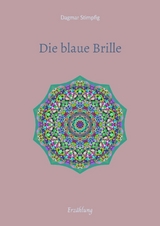 Die blaue Brille, eine zauber-hafte Brille - Dagmar Stimpfig