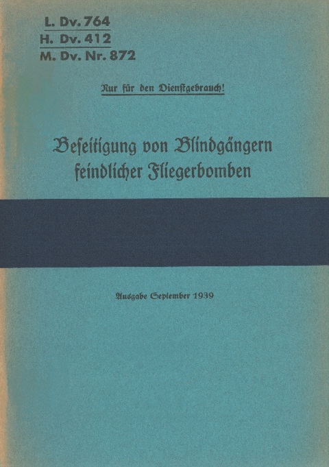 L.Dv. 764, H.Dv. 412, M.Dv.Nr. 872 Beseitigung von Blindgängern feindlicher Fliegerbomben - 