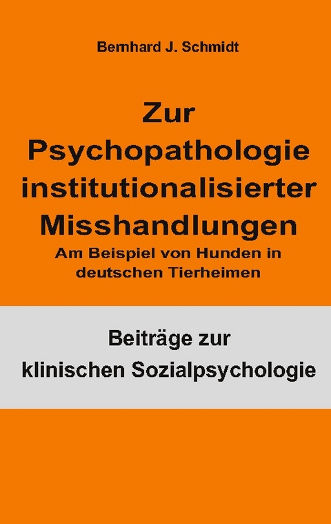 Zur Psychopathologie institutionalisierter Misshandlungen - Bernhard J. Schmidt