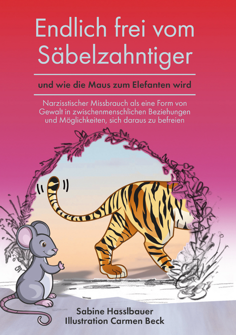 Endlich frei vom Säbelzahntiger und wie die Maus zum Elefanten wird - Sabine Hasslbauer