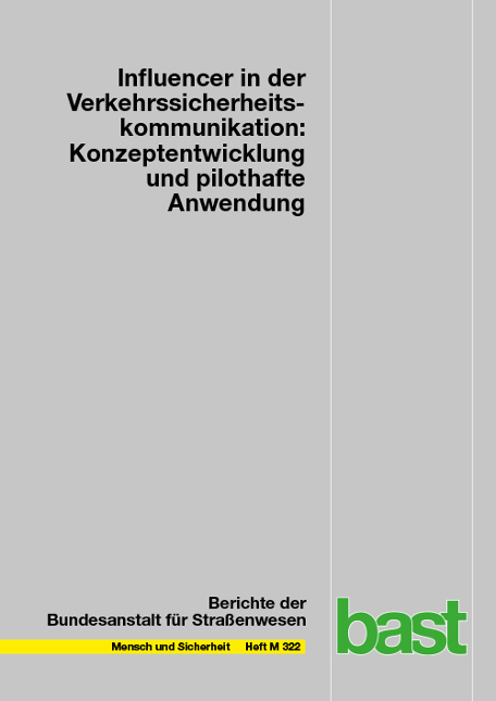 Influencer in der Verkehrssicherheitskommunikation: Konzeptentwicklung und pilothafte Anwendung - Amelie Duckwitz, Walter Funk, Jana Hielscher, Justin Schröder, Bernhard Schrauth, Caren Seegers, Juliane Kraft, Jessica Geib