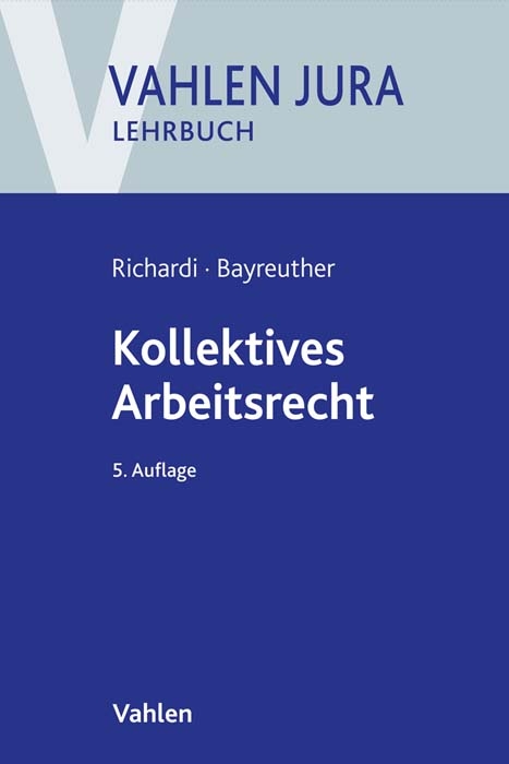 Kollektives Arbeitsrecht - Reinhard Richardi, Frank Bayreuther