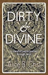 Dirty & Divine - Alice B. Grist