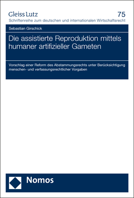 Die assistierte Reproduktion mittels humaner artifizieller Gameten - Sebastian Girschick