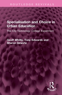 Specialisation and Choice in Urban Education - Geoff Whitty, Tony Edwards, Sharon Gewirtz