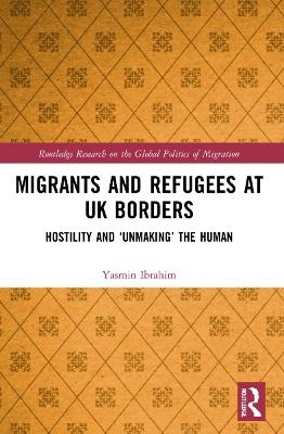 Migrants and Refugees at UK Borders - Yasmin Ibrahim