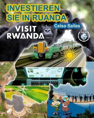 INVESTIEREN SIE IN RUANDA - VISIT RWANDA - Celso Salles - Celso Salles