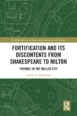 Fortification and Its Discontents from Shakespeare to Milton - Adam N. McKeown