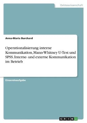 Operationalisierung interne Kommunikation, Mann-Whitney U-Test und SPSS. Interne- und externe Kommunikation im Betrieb - Anna-Maria Burchard